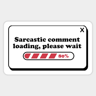 Sarcastic Comment Loading Please Wait Magnet